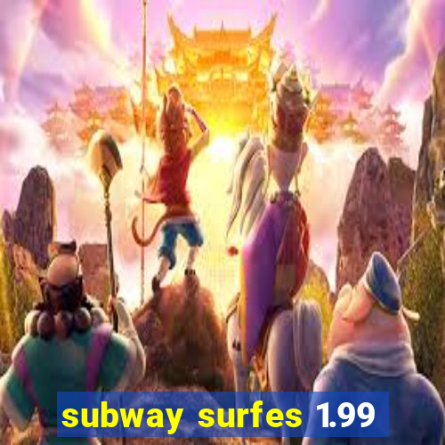 subway surfes 1.99